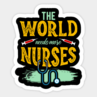 The World needs more Nurses Sticker